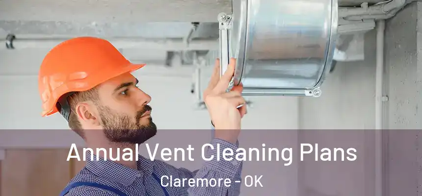  Annual Vent Cleaning Plans Claremore - OK