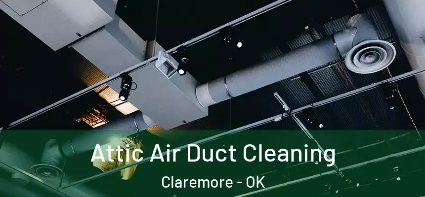  Attic Air Duct Cleaning Claremore - OK