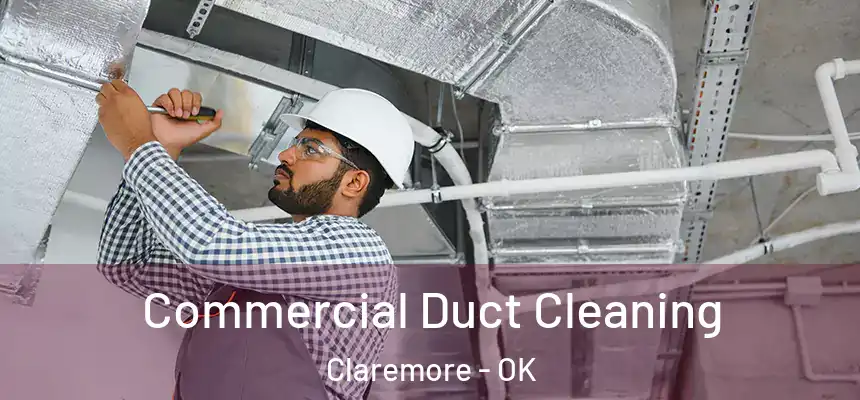 Commercial Duct Cleaning Claremore - OK