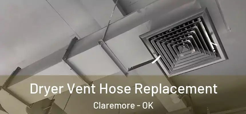  Dryer Vent Hose Replacement Claremore - OK