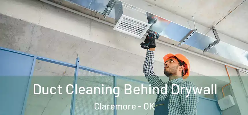  Duct Cleaning Behind Drywall Claremore - OK