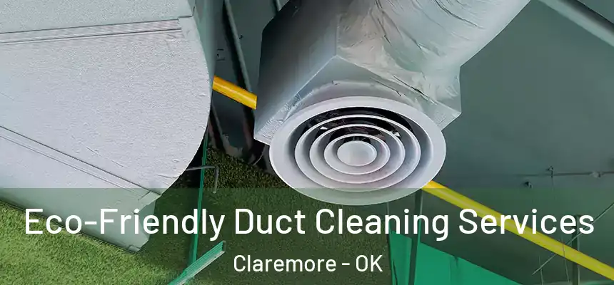  Eco-Friendly Duct Cleaning Services Claremore - OK