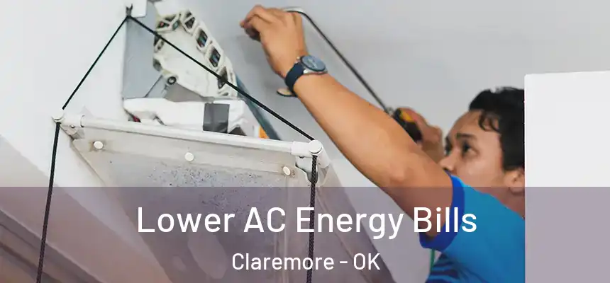 Lower AC Energy Bills Claremore - OK