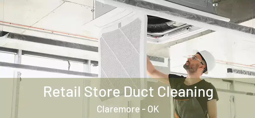  Retail Store Duct Cleaning Claremore - OK