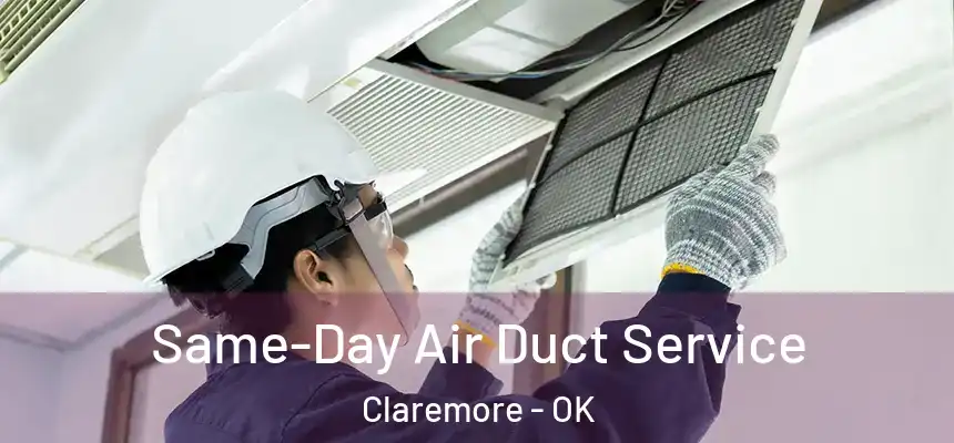Same-Day Air Duct Service Claremore - OK
