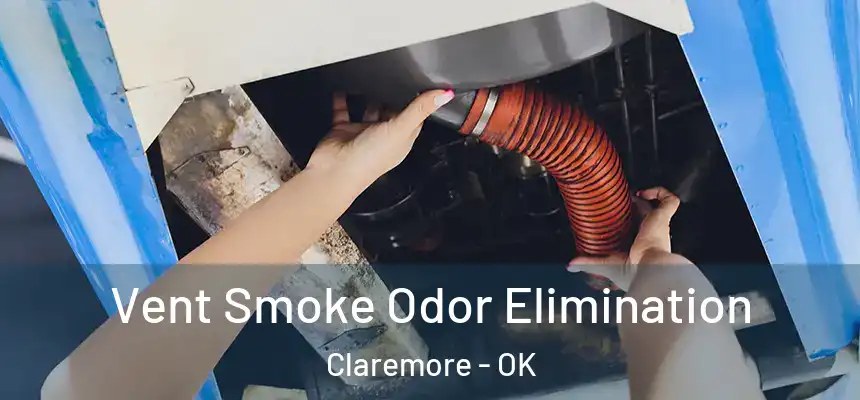 Vent Smoke Odor Elimination Claremore - OK